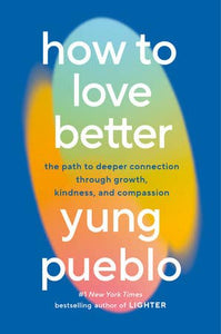 How to Love Better | Yung Pueblo